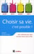 Choisir sa vie, c'est possible ! comment faire les bons choix avec la PNL (3e édition)
