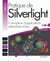 Pratique de silverlight - conception d'applications interactives riches