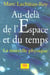 AU-DELA DE L'ESPACE ET DU TEMPS : La nouvelle physique