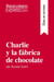 Charlie y la fabrica de chocolate de Roald Dahl (Guia de lectura) : Resumen y analisis completo