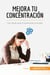 Mejora tu concentración : Las claves para mantenerse centrado