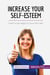 Increase your self-esteem : learn to be happy in your own skin