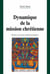 Dynamique de la mission chrétienne - histoire et avenir des modèles missionnaires