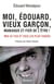 Moi, Edouard, vieux garçon, maniaque et fier de l'être ! mes 33 tics les plus toqués