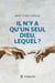 Il n'y a qu'un seul Dieu, lequel ?
