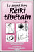 Le grand livre du reïki tibétain : Les symboles secrets des maîtres reiki