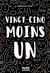 Vingt-cinq moins un