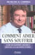 Comment aimer sans souffrir guide des rapports amoureux reponses