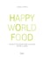 Happy world food - 80 recettes pour faire voyager votre cuisine