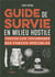 Guide de survie en milieu hostile : Toutes les techniques des forces spéciales