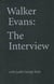 Walker evans: the interview with leslie george katz