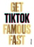 Get tiktok famous fast