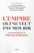 L'empire qui ne veut pas mourir : une histoire de la Françafrique
