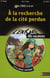 L'ENIGME DES VACANCES PRIMAIRE Tome 28 : à la recherche de la cité perdue - du CM2 à la 6ème - 10/11 ans