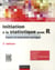Initiation à la statistique avec r - cours et exercices corrigés (2e édition)