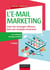 L'E-mail marketing - 4e éd. - Créer des messages efficaces dans une stratégie omnicanal