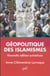 Géopolitique des islamismes (2e édition)