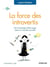 La force des introvertis - de l'avantage d'être sage dans un monde survolté