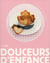 Douceurs d'enfance - instants gourmands