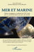Mer et marine - enjeux stratégiques et culturels du XXIe siècle - pour un monde plus fluide, plus juste, plus durable