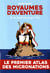Royaumes d'aventure - atlas des micronations d'hier et d'aujourd'hui