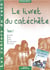 Les cahiers du caté Tome 1 - livret du catéchète
