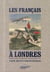 Les francçais à londres - de guillaume le conquérant à charles de gaulle