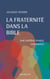La fraternité dans la Bible : Une indéracinable espérance