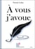 À vous j'avoue
