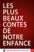 LES PLUS BEAUX CONTES DE NOTRE ENFANCE