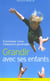Grandir avec ses enfants - comment vivre l'aventure parentale