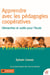 Apprendre avec les pédagogies coopératives - démarche et outils pour l'école