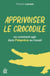 Apprivoiser le crocodile : ou comment agir dans l'imprévu au travail