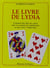 Le livre de lydia - comment lire dans les cartes sans en connaitre la signification et sans avoir a
