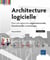 Architecture logicielle - pour une approche organisationnelle, fonctionnelle et technique (2e édition)