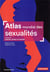 Atlas mondial des sexualités : libertés, plaisirs et interdits (3e édition)