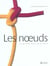 Noeuds le grand livre pratique