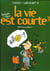 La vie est courte Tome 3 : rien ne va plus !