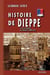 Histoire de Dièppe et de ses environs, des origines au XIXe siècle