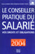 Le conseiller pratique du salarie - vos droits et obligations (edition 2004)