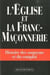 L'Eglise et la franc-maçonnerie - histoire des soupçons et du complot