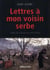 Lettres à mon voisin serbe