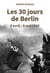 Les 30 jours de Berlin : 8 avril - 8 mai 1945