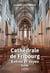 Cathédrale de Fribourg : Entrez et voyez - Guide