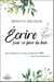 Écrire pour se faire du bien : 100 invitations à suivre la route des mots... pour une douce vie