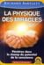 La physique des miracles - pénétrez dans le champ du potentiel de la conscience