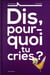 Dis, pourquoi tu cries ?