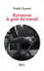 Retrouver le goût du travail