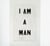 I am a man