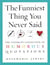 The funniest thing you never said - the ultimate collection of humorous quotations